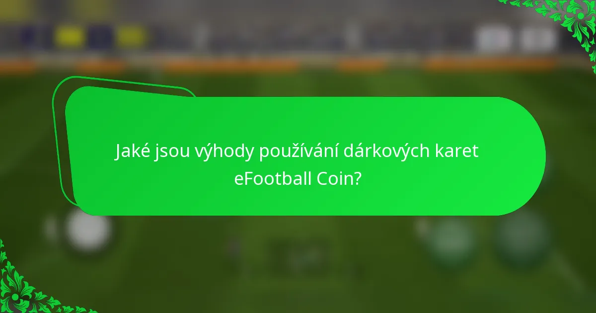 Jaké jsou výhody používání dárkových karet eFootball Coin?