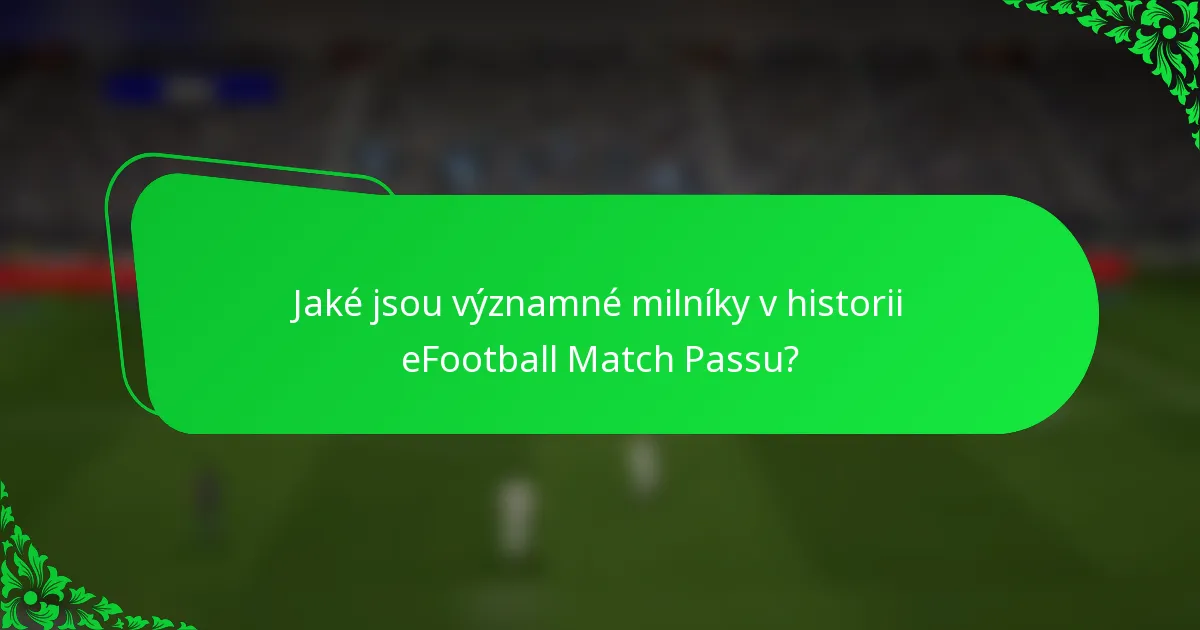 Jaké jsou významné milníky v historii eFootball Match Passu?