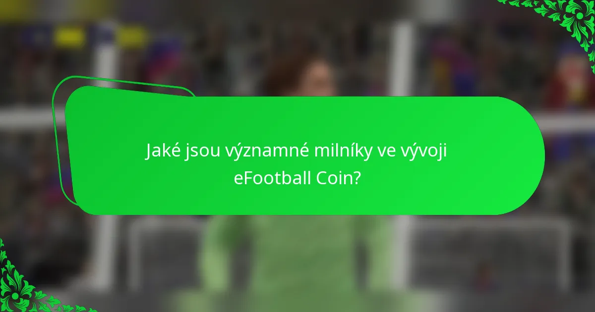 Jaké jsou významné milníky ve vývoji eFootball Coin?