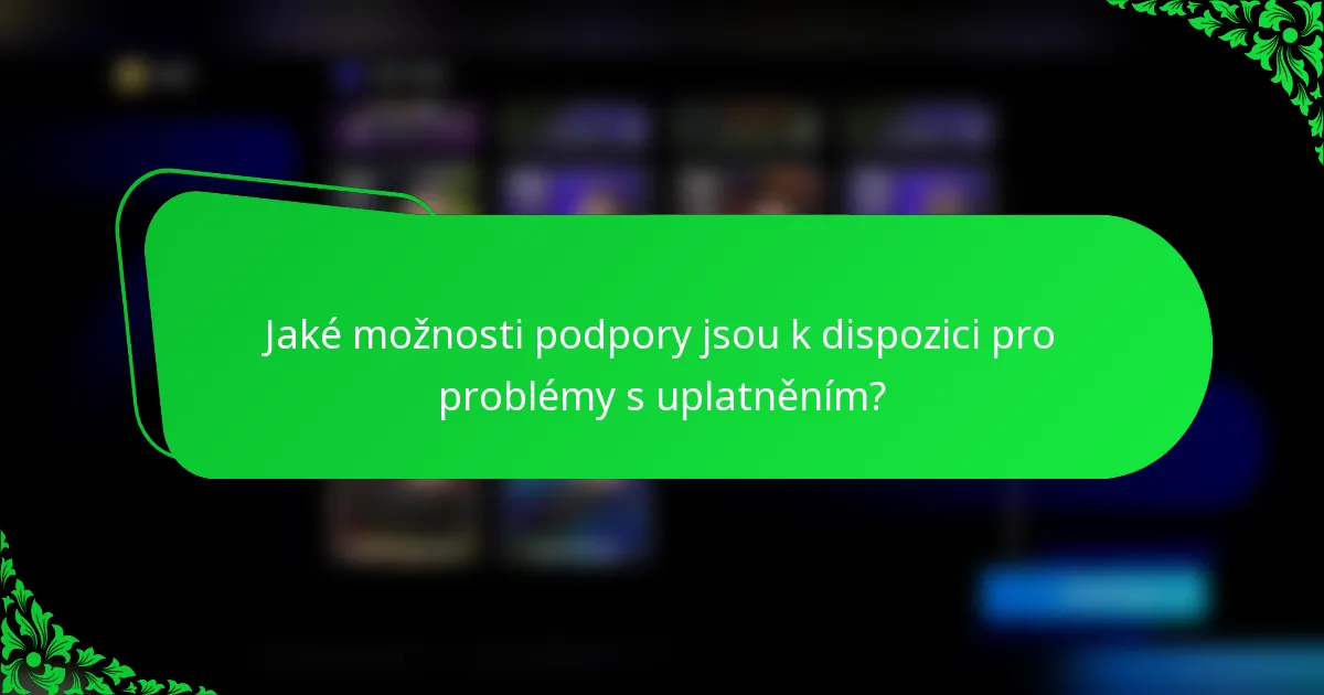 Jaké možnosti podpory jsou k dispozici pro problémy s uplatněním?