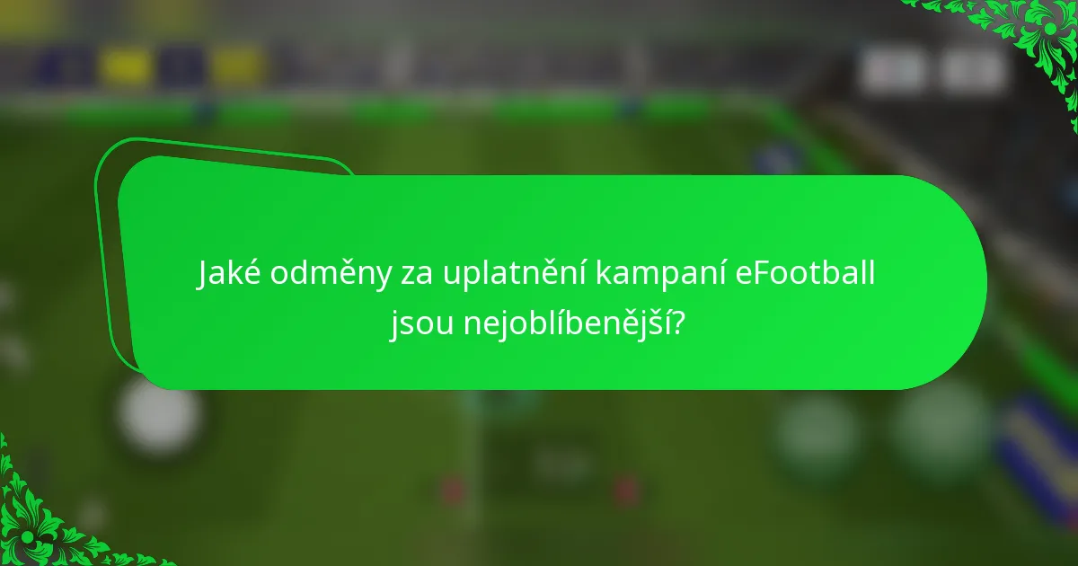 Jaké odměny za uplatnění kampaní eFootball jsou nejoblíbenější?