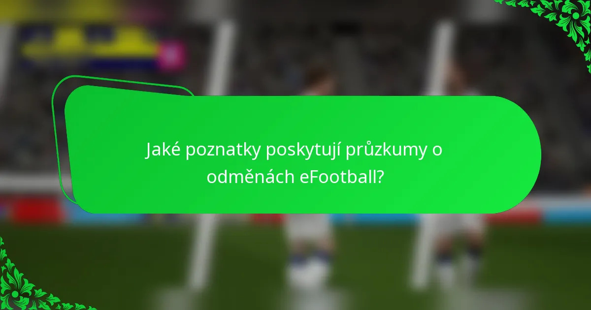 Jaké poznatky poskytují průzkumy o odměnách eFootball?