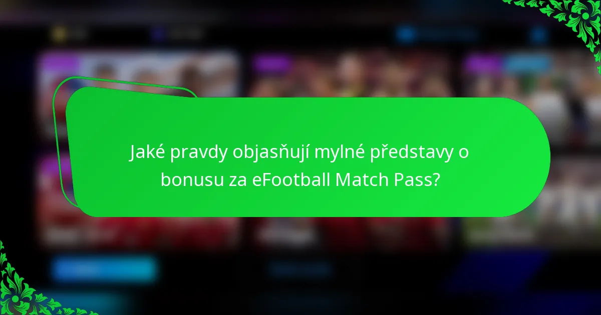 Jaké pravdy objasňují mylné představy o bonusu za eFootball Match Pass?