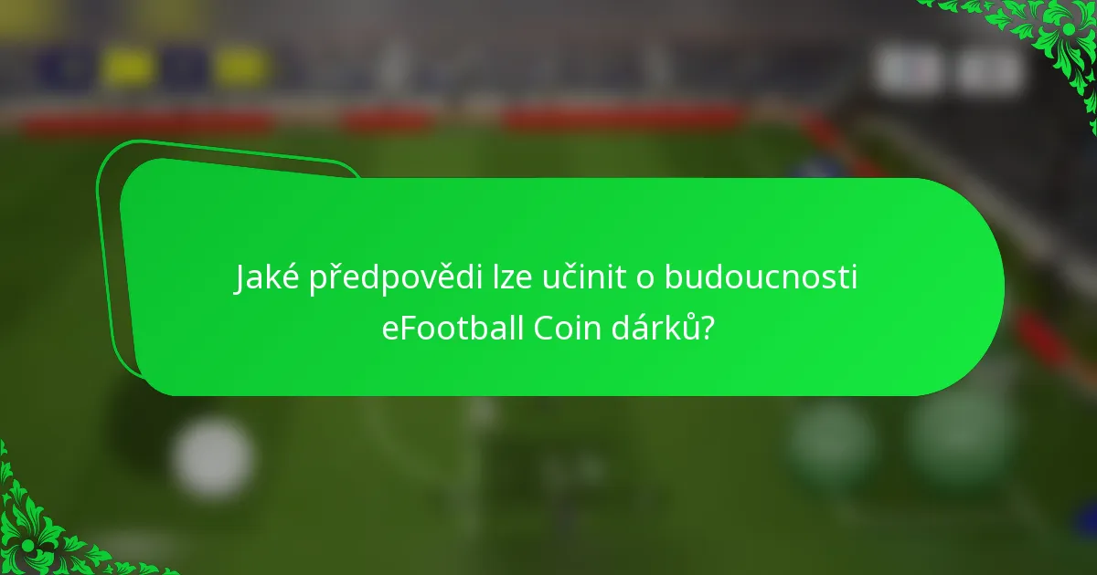 Jaké předpovědi lze učinit o budoucnosti eFootball Coin dárků?
