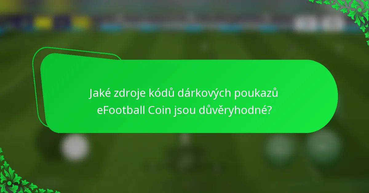 Jaké zdroje kódů dárkových poukazů eFootball Coin jsou důvěryhodné?