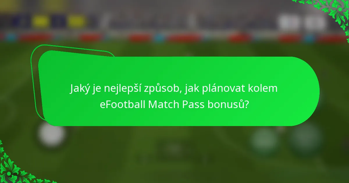 Jaký je nejlepší způsob, jak plánovat kolem eFootball Match Pass bonusů?