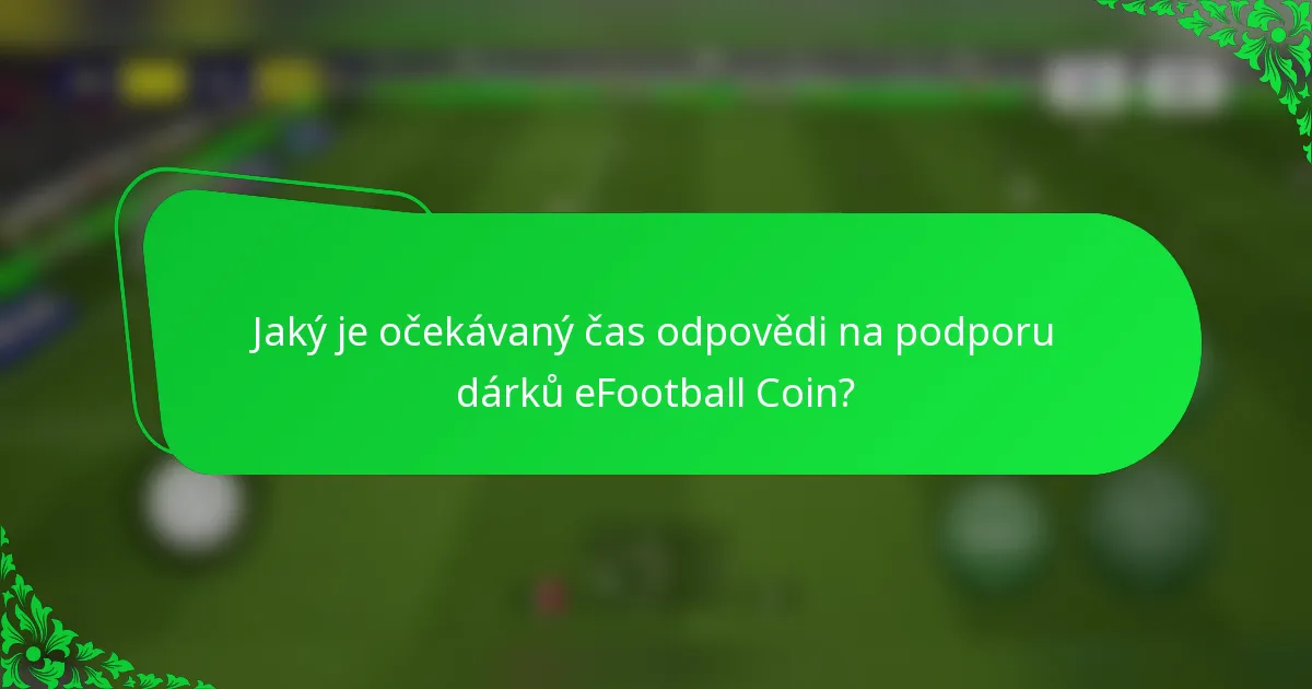 Jaký je očekávaný čas odpovědi na podporu dárků eFootball Coin?
