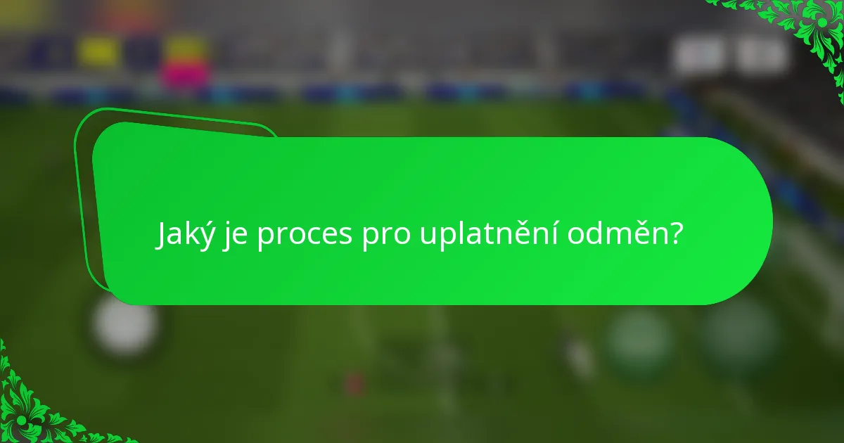 Jaký je proces pro uplatnění odměn?