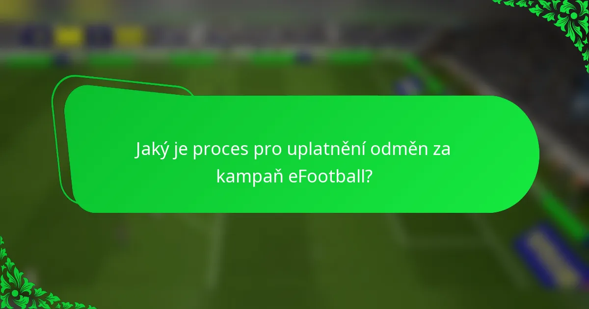 Jaký je proces pro uplatnění odměn za kampaň eFootball?