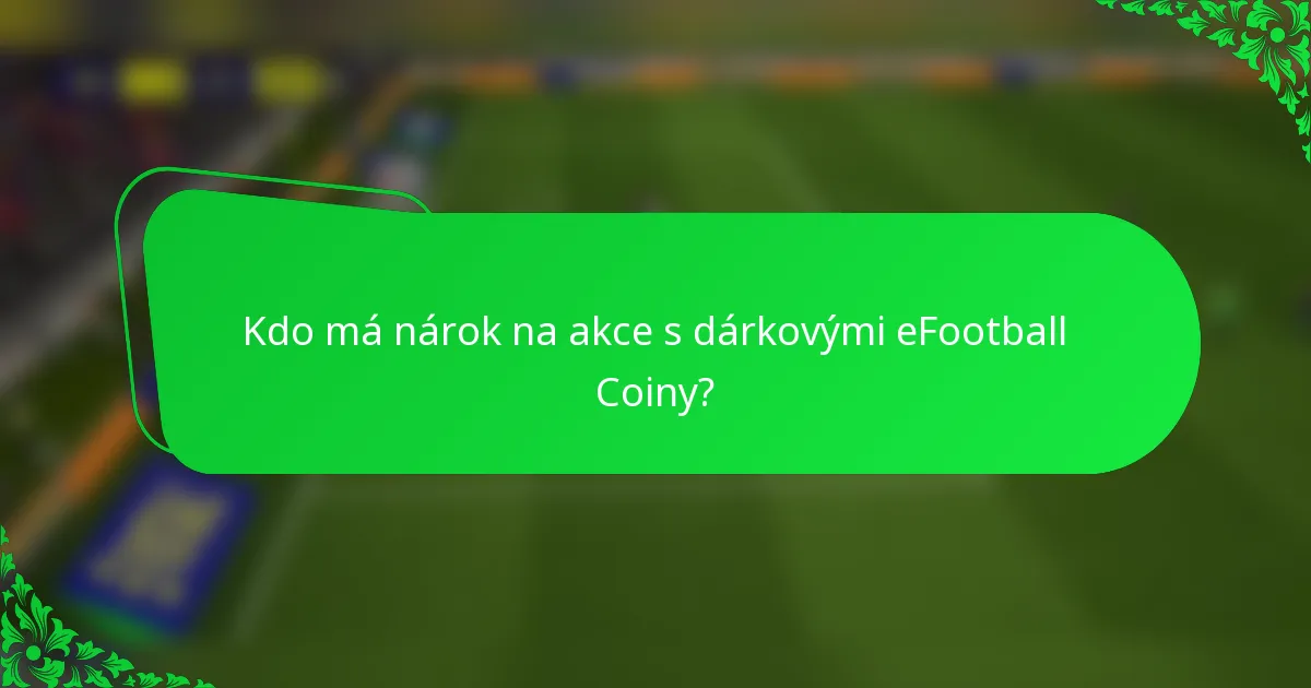 Kdo má nárok na akce s dárkovými eFootball Coiny?