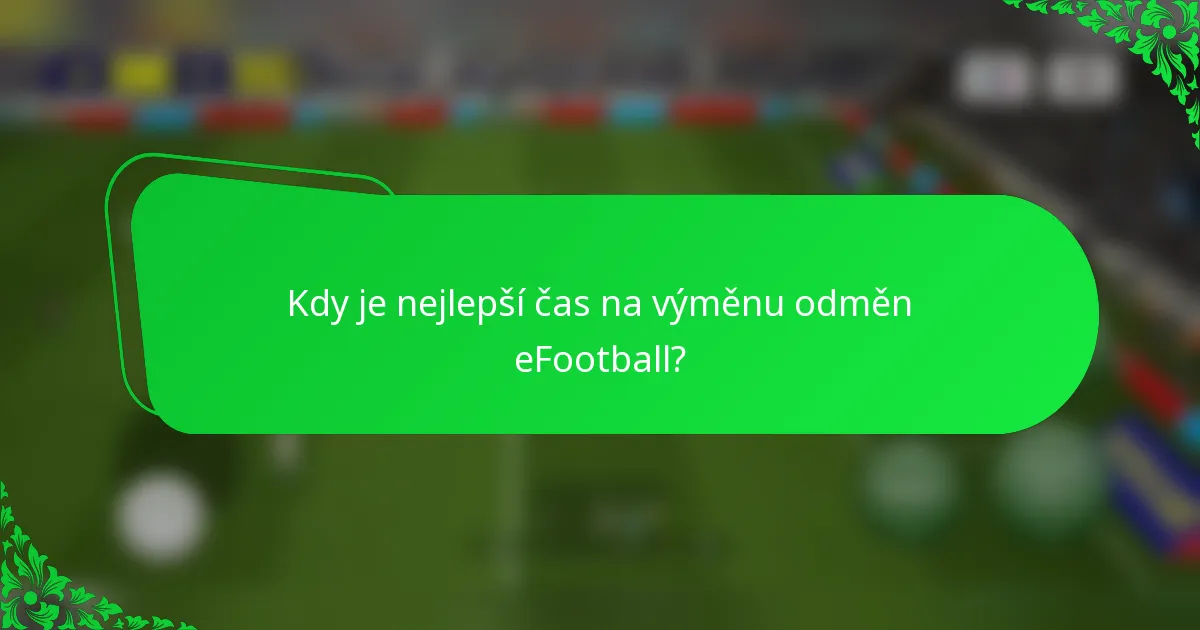 Kdy je nejlepší čas na výměnu odměn eFootball?